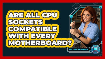 Are All CPU Sockets Compatible With Every Motherboard? - Your Computer Companion