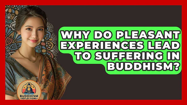 Why Do Pleasant Experiences Lead To Suffering In Buddhism? - Buddhism Reflections