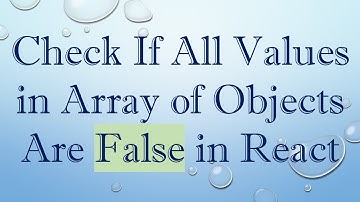 Check If All Values in Array of Objects Are False in React