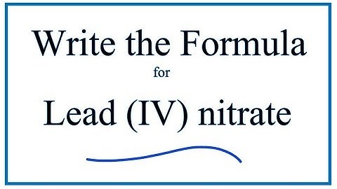 How to Write the Formula for Lead (IV) nitrate