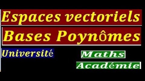 Espaces vectoriels Bases Polynômes vecteurs libre famille libre base composantes coordonnées