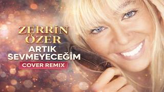 Zerrin Özer - Artık Sevmeyeceğim (Cover Remix)