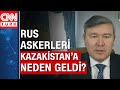 Kazakistan Büyükelçisi CNN Türk'e konuştu! Kazakistan'da neler oluyor?