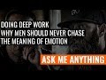 Doing Deep Work, Why Men Should Never Chase, and The Meaning of Emotions