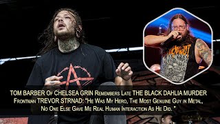 TOM BARBER Of CHELSEA GRIN Remembers TREVOR STRNAD: "He Was My Hero, The Most Genuine Metal Singer"