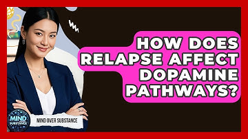 How Does Relapse Affect Dopamine Pathways? - Mind Over Substance
