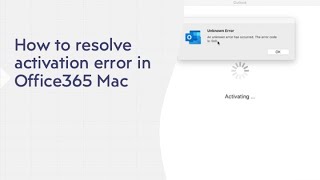 How to solve activation error in Office 365  for Mac