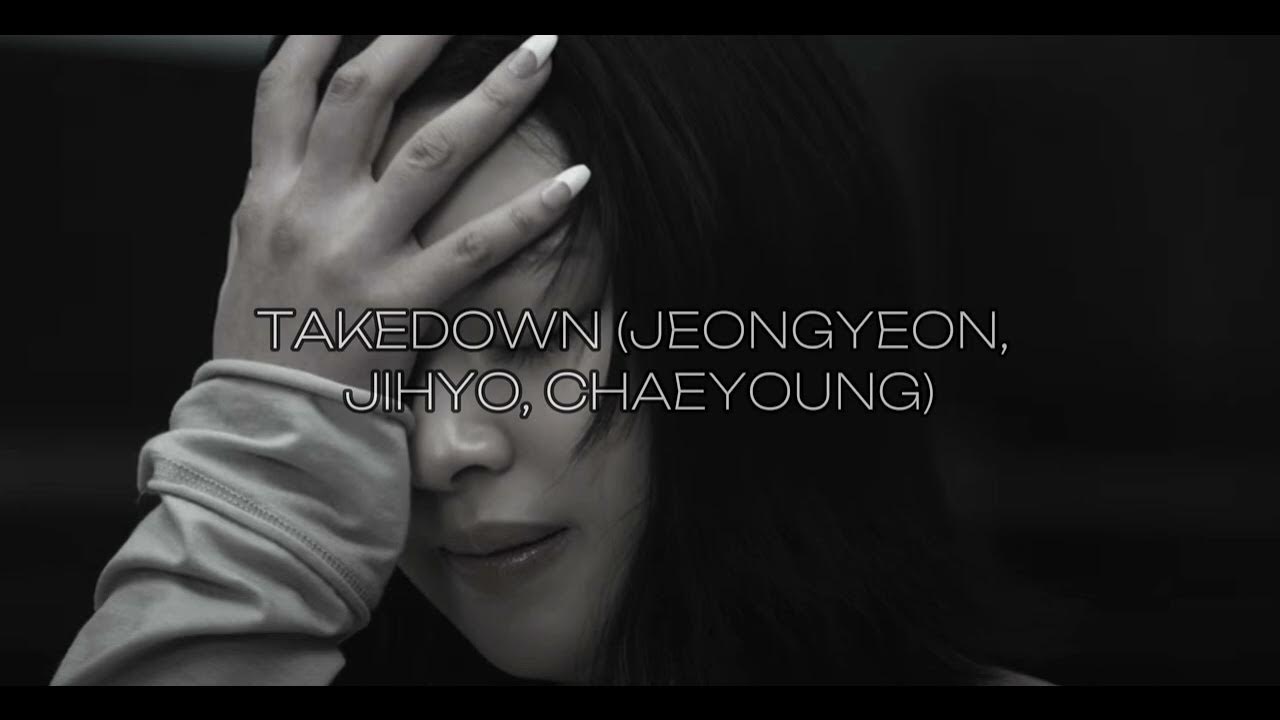TAKEDOWN- (JEONGYEON, JIHYO, CHAEYOUNG) slowed TAKEDOWN- (JEONGYEON, JIHYO, CHAEYOUNG) slowed