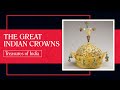 The Great Indian Crowns | Treasures of India