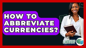 How To Abbreviate Currencies? - The Language Library