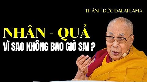 Bí mật sự vận hành thâm sâu chính xác của Nhân Quả | Thánh Đức Dalai Lama khai thị dễ hiểu