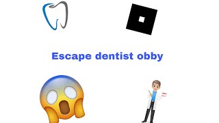 Escape dentist obby on Roblox!