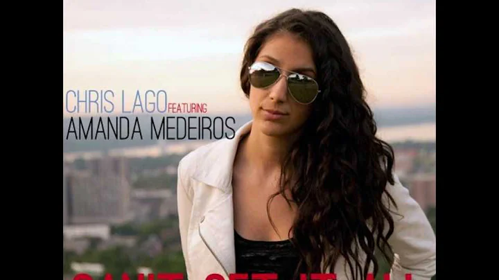 Can't Get It All - Chris Lago ft Amanda Medeiros