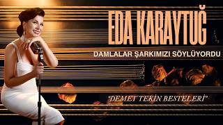 Eda Karaytuğ - Damlalar Şarkımızı Söylüyordu