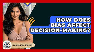 How Does Bias Affect Decision-Making? - High School Toolkit