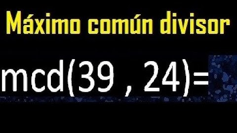 mcd 39 y 24 , maximo comun divisor , como se halla , ejemplos