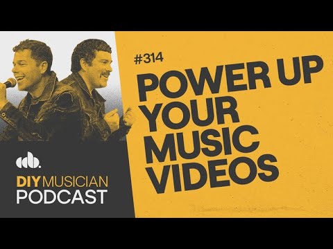 Power Up Your Music Videos - DIY Musician Podcast Ep 314