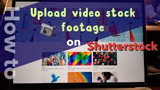 How to upload video stock footage clips to shutterstock