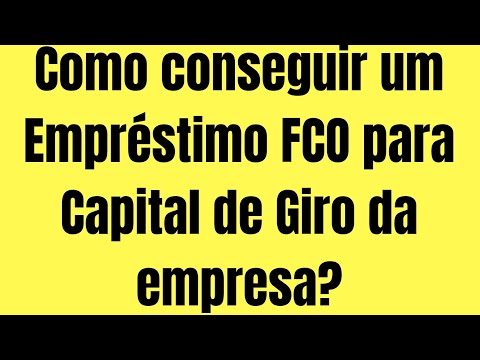 Como pegar (EMPRÉSTIMO) FCO ou BNDES para Capital de Giro??