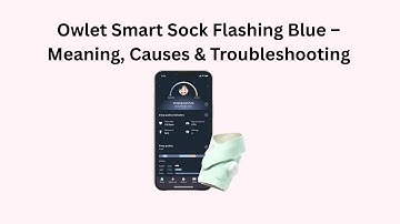 Owlet Smart Sock Flashing Blue – Meaning, Causes & Troubleshooting