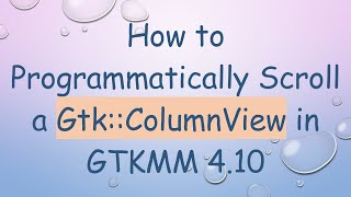 How to Programmatically Scroll a Gtk::ColumnView in GTKMM 4.10