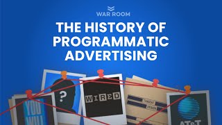 The History of Programmatic Advertising » War Room Inc.