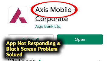 Fix Axis Mobile Corporate App Not Responding and Black Screen Problem Solved