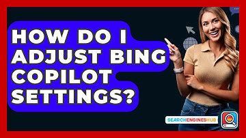 How Do I Adjust Bing Copilot Settings? - SearchEnginesHub.com