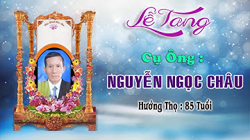 Lễ Tang Cụ Ông Nguyễn Ngọc Châu