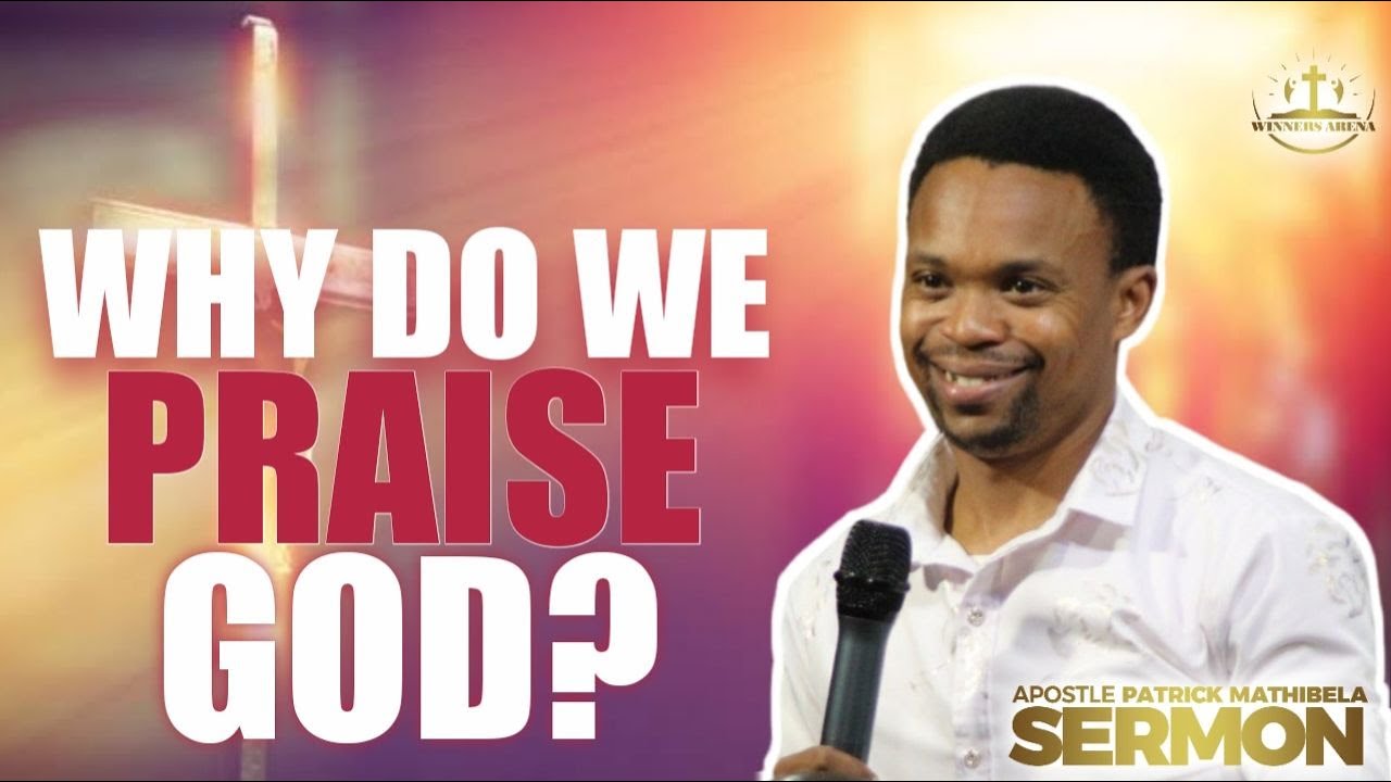 WHY DO WE PRAISE GOD? |APOSTLE PATRICK MATHIBELA - YouTube