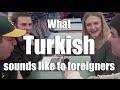 What Turkish sounds like to foreigners-Yabancılar Türkçe'yi nasıl duyar?