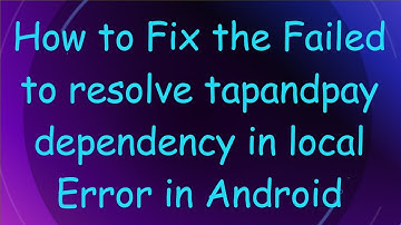 How to Fix the Failed to resolve tapandpay dependency in local Error in Android