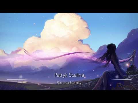 World&#039;s Most Emotional Music: Road to Eternity (Patryk Scelina)