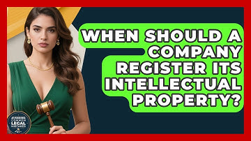 When Should a Company Register Its Intellectual Property? | Avoiding Common Legal Mistakes News