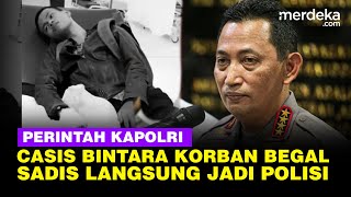 Tegas Kapolri Langsung Jadikan Casis Bintara Korban Begal Sadis Jadi Anggota Polisi