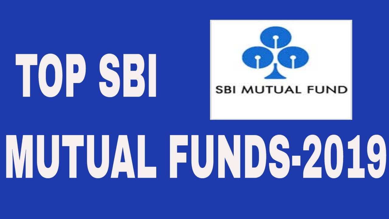 top-sbi-mutual-funds-2019-best-sbi-funds-for-sip-in-2019-sbi-mutual-funds-2019-top-sbi-mutual