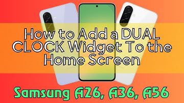 How to Add a DUAL CLOCK Widget To the Home Screen Samsung A26, A36, A56 Quick Tutorial