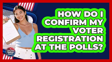 How Do I Confirm My Voter Registration at the Polls?