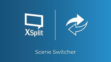 XSplit Broadcaster: Scene Switcher