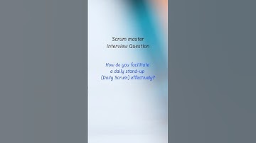 Scrum Master Interview Questions & Answers | Daily Scrum & How to effectively facilitate