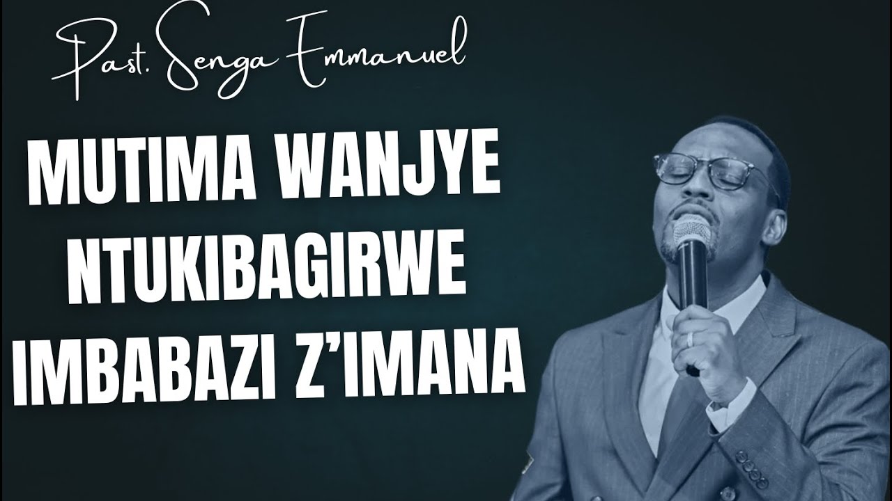 MUTIMA WANJYE NTUKIBAGIRWE IMBABAZI IMANA YAKUGIRIYE-- INYIGISHO YA Past Senga Emmanuel
