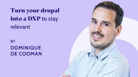 Turn your Drupal into a DXP to stay relevant