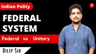 Federal System | Federal vs Unitary | Indian Federalism | Indian Polity | UPSC