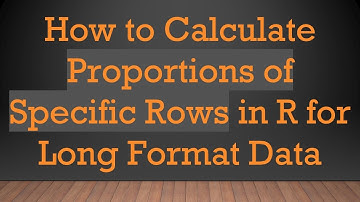 How to Calculate Proportions of Specific Rows in R for Long Format Data