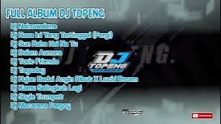 FULL ALBUM DJ TOPENG TERBARU DJ NAINOWALENE X RASA INI YANG TERTINGGAL (PERGI)