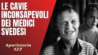 127- Perchè i medici svedesi fecero cariare i denti a 600 pazienti inconsapevoli? [Aperistorie]