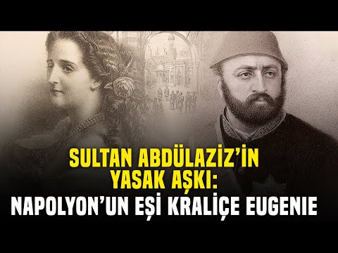 Sultan Abdulaziz ve Fransa Kraliçesi'nin Yasak Aşkı