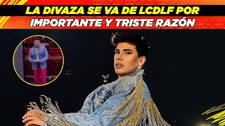 La Divaza se va de LCDLF por importante y triste razón 😥