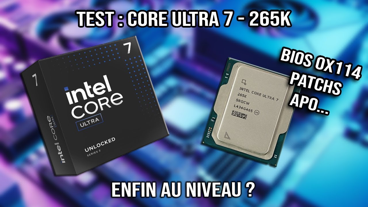 TEST : Core Ultra 7 265K - Enfin au niveau après patchs et