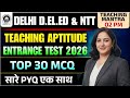 Delhi D.El.Ed &amp; NTT Entrance Exam 2026 | Teaching Aptitude - Top 30 Questions | Practice Class